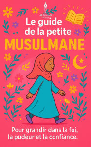 Title: Le guide de la petite musulmane, Author: Shanez Benmassoud