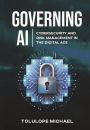 Governing AI: Cybersecurity and Risk Management in the Digita Age