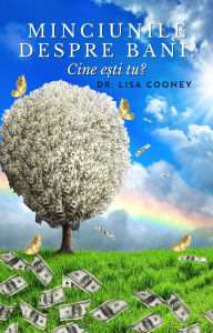 Title: Minciunile Despre Bani: Cine e?ti tu?, Author: Dr. Lisa Cooney