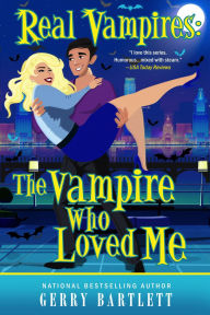 Title: Real Vampires: The Vampire Who Loved Me, Author: Gerry Bartlett