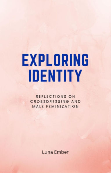 Exploring Identity: Reflections on Crossdressing and Male Feminization