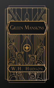 Title: Green Mansions: A Romance of the Tropical Forest, Author: W H Hudson