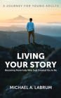 Living Your Story: Becoming More Fully Who God Created You to Be