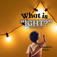 Title: What Is Ight?, Author: Margarita Chavez