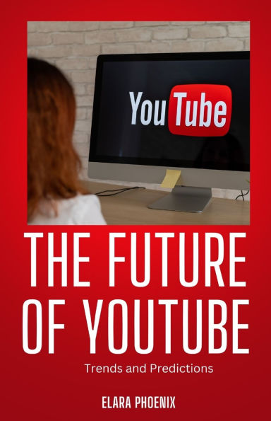 The Future of YouTube: Trends and Predictions