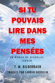 Title: Si Tu Pouvais Lire Dans Mes Pensées - Un Roman De Nicholas Turner, Author: T. M. Bilderback
