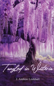 Title: Tangled in Wisteria, Author: J Andrew Lockhart