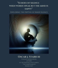 Title: Echoes of Silence: When Words Speak But the Mind is Empty, Author: Oscar J Starr