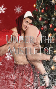 Title: Under the Mistletoe, Author: Tammy Godfrey