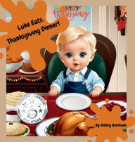 Title: Luke Eats: Thanksgiving Dinner, Author: Ashley Hohmann