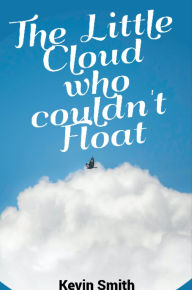 Title: The Little Cloud Who Couldn't Float, Author: KEVIN J SMITH
