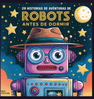 Title: 20 historias de aventuras de robots antes de dormir, Author: Blume Potter