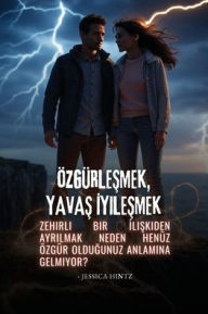 Title: Ã¯Â¿Â½zgÃ¯Â¿Â½rleşmek, Yavaş İyileşmek: Zehirli Bir İlişkiden Ayrılmak Neden HenÃ¯Â¿Â½z Ã¯Â¿Â½zgÃ¯Â¿Â½r Olduğunuz Anlamına Gelmiyor?, Author: Jessica Hintz
