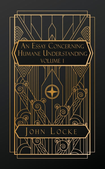 An Essay Concerning Humane Understanding: Volume I