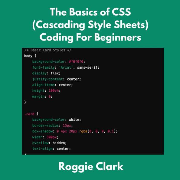 The Basics of CSS (Cascading Style Sheets) Coding For Beginners: Learn Basic CSS Programming Concepts