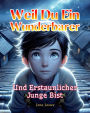 Weil du ein Wunderbarer und Erstaunlicher Junge Bist: Eine Sammlung von 15 Inspirierenden Geschichten über Integrität, Mut, Selbstvertrauen und innere Stärke Geschenk für Jungen