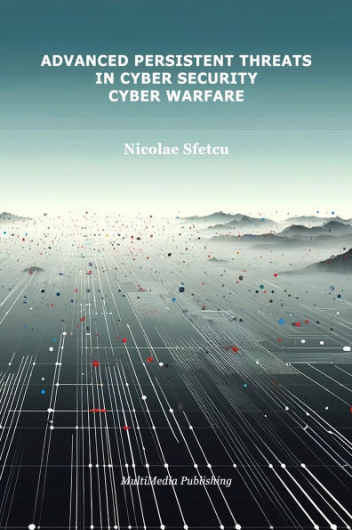 Advanced Persistent Threats in Cybersecurity: Cyber Warfare