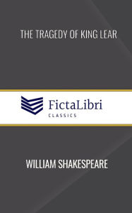 Title: The Tragedy of King Lear (FictaLibri Classics), Author: William Shakespeare