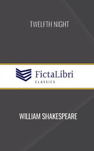 Title: Twelfth Night (FictaLibri Classics): Or, What You Will, Author: William Shakespeare