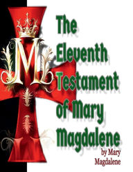Title: The Eleventh Testament of Mary Magdalene, Author: Mary Magdalene