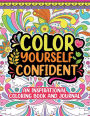 Color Yourself Confident: An Inspirational Coloring Book and Journal for All Ages