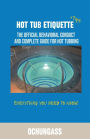 Hot Tub Etiquette: The official behavioral conduct and complete guide for hot tubbing