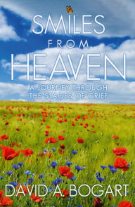 Title: Smiles From Heaven: A Journey Through the Stages of Grief, Author: David A. Bogart