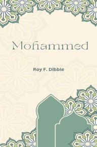 Title: Mohammed, Author: Roy F. Dibble