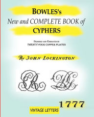 Title: Bowles's New and complete book of cyphers, 1777: Designed and engraved on twenty-four copper plates., Author: John Lockington