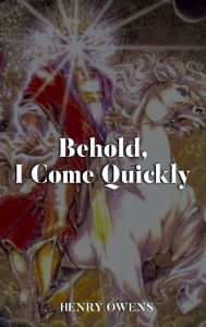 Title: Behold, I Come Quickly, Author: Henry Owens