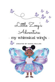 Title: Little Zoey's Adventure - Her Whimsical Wings -, Author: Kawai Mullen