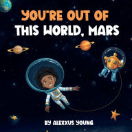 Title: You're Out of this World, Mars!, Author: Premium Book Publishers