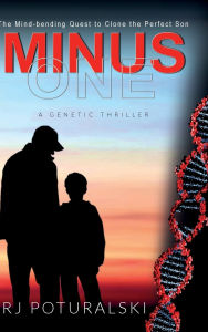 Title: Minus One: The Mind-bending Quest to Clone the Perfect Son, Author: RJ Poturalski