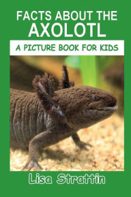 Title: Facts About the Axolotl, Author: Lisa Strattin