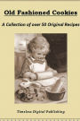 Old Fashioned Cookies - A Collection of Over 50 Original Vintage Cookie Recipes