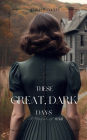 These Great, Dark Days: A Novel of WWII