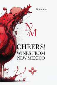 Title: CHEERS! WINES FROM NEW MEXICO, Author: G. Zacarias