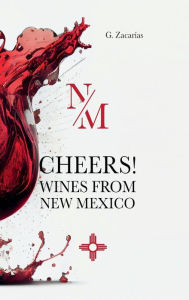 Title: CHEERS! WINES FROM NEW MEXICO, Author: G. Zacarias