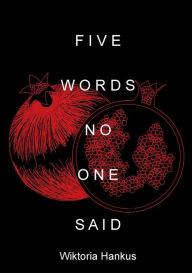 Title: Five Words No One Said, Author: Wiktoria Hankus