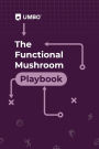 The Functional Mushroom Playbook: A practical guide to using functional mushrooms for improved athletic performance and recovery