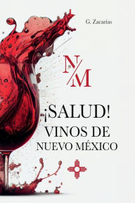 Title: SALUD! VINOS DE NUEVO MEXICO, Author: G. Zacarias