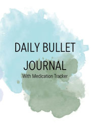 Title: Daily Bullet Journal with Medication Tracker, Author: Iliana Grace