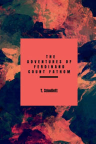 Title: The Adventures of Ferdinand Count Fathom, Author: T. Smollett