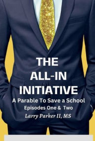 Title: The All-In Initiative Episode One & Two, Author: Larry Parker II