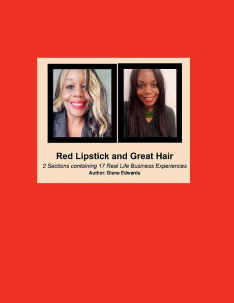 Red Lipstick and Great Hair: 2 Sections containing 17 Real Life Business Experiences