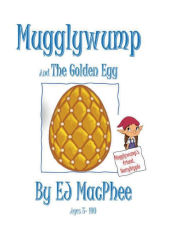 Title: Mugglywump, and The Golden Egg, Author: Ej Macphee