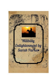 Title: Hillbilly Enlightenment, Author: Sarah Parker