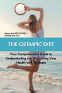 The Ozempic Diet: Your Comprehensive Guide to Understanding and Optimizing Your Health with Ozempic