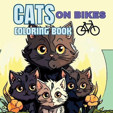 Feline Cyclists: An Enchanting Cats on Bikes Coloring Book:Color Your Way Through a World of Cycling Kitties