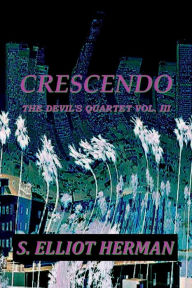 Title: Crescendo: The Devil's Quartet Vol. III:, Author: S. Elliot Herman